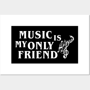 Music Is My Only Friend Posters and Art